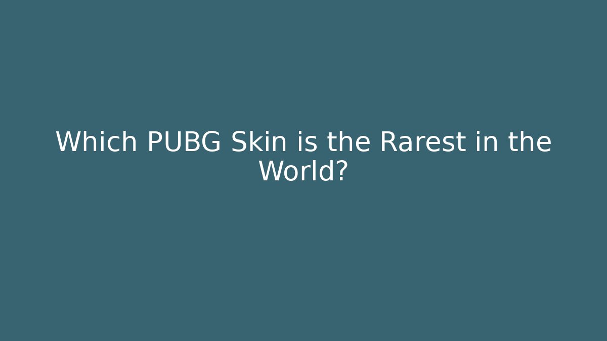 Which PUBG Skin is the Rarest in the World?