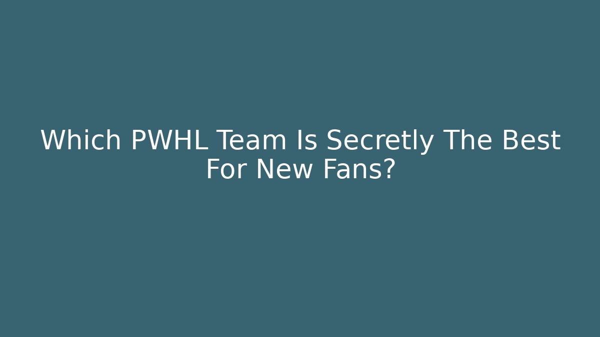 Which PWHL Team Is Secretly The Best For New Fans?