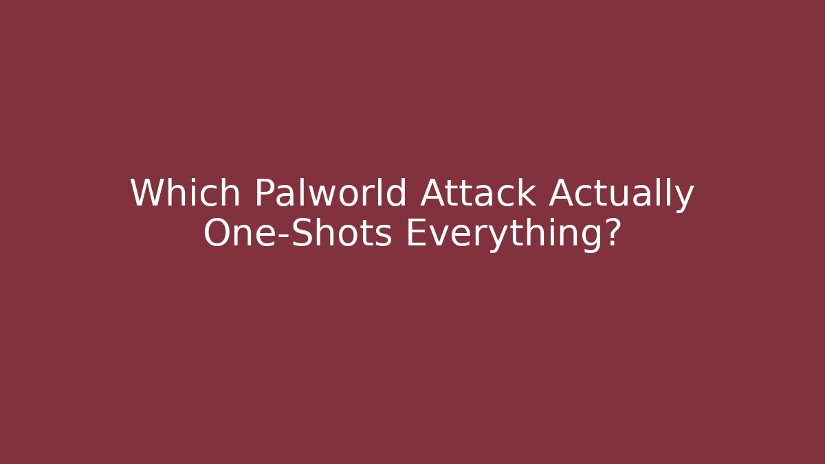 Which Palworld Attack Actually One-Shots Everything?