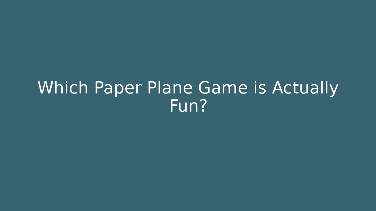 Which Paper Plane Game is Actually Fun?
