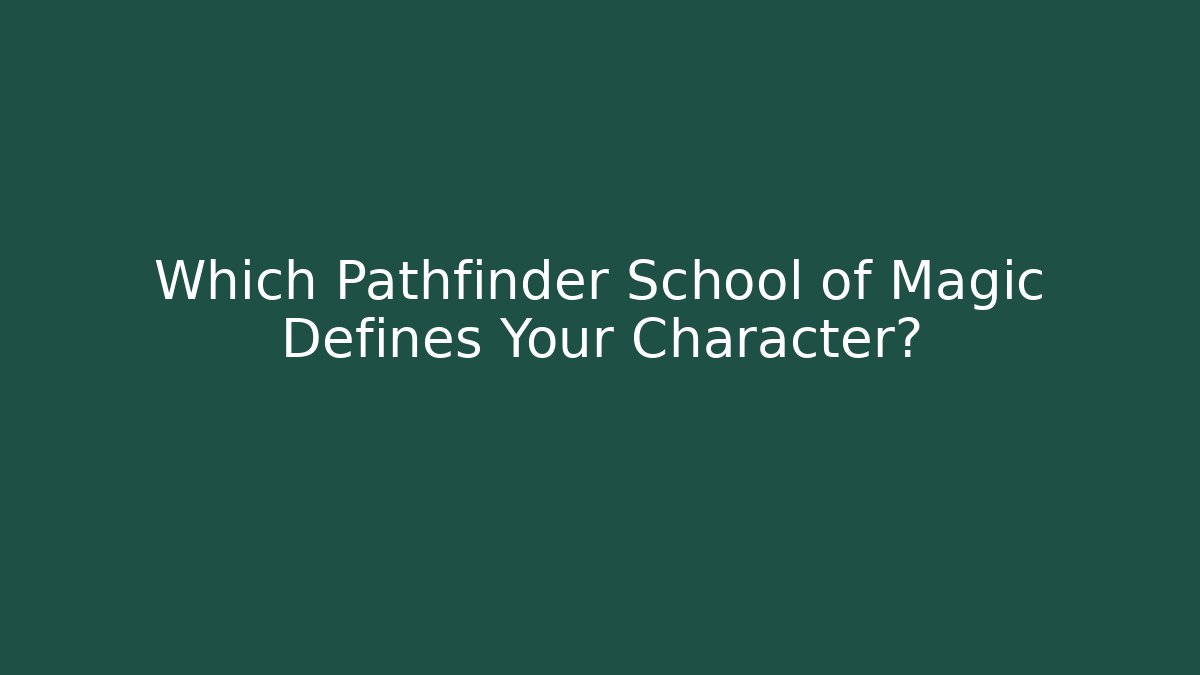 Which Pathfinder School of Magic Defines Your Character?