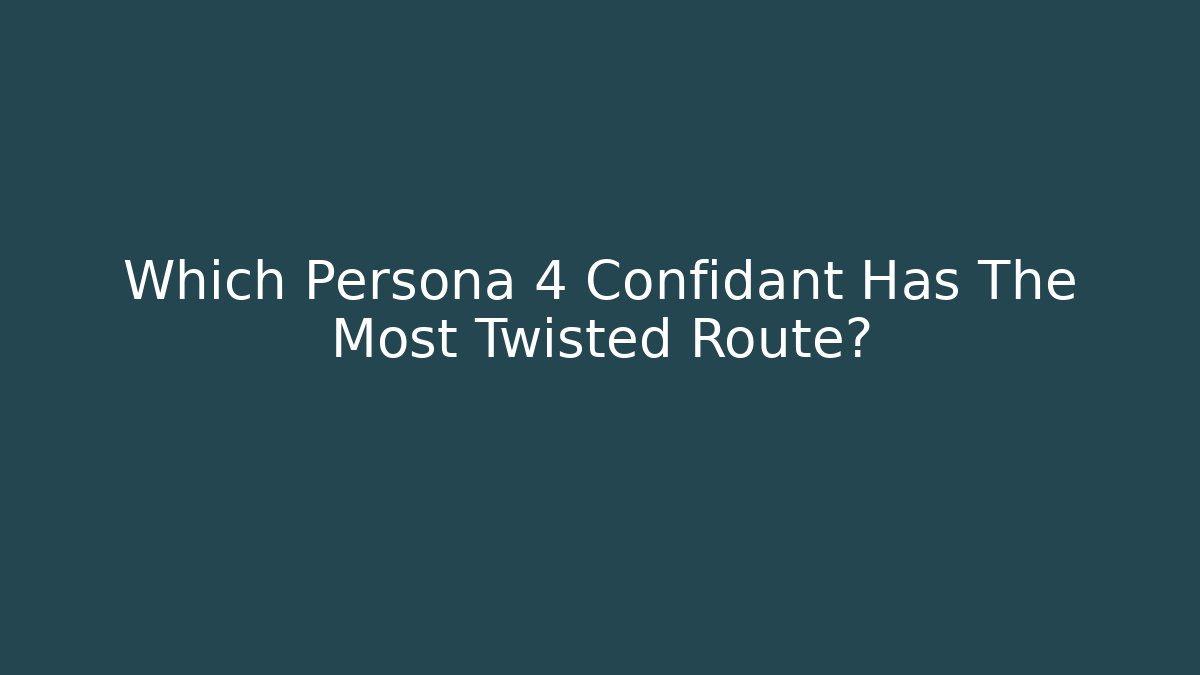 Which Persona 4 Confidant Has The Most Twisted Route?