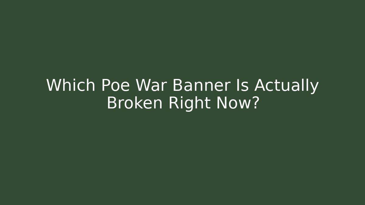 Which Poe War Banner Is Actually Broken Right Now?