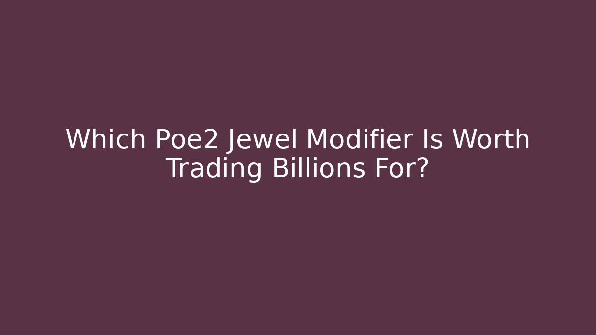 Which Poe2 Jewel Modifier Is Worth Trading Billions For?