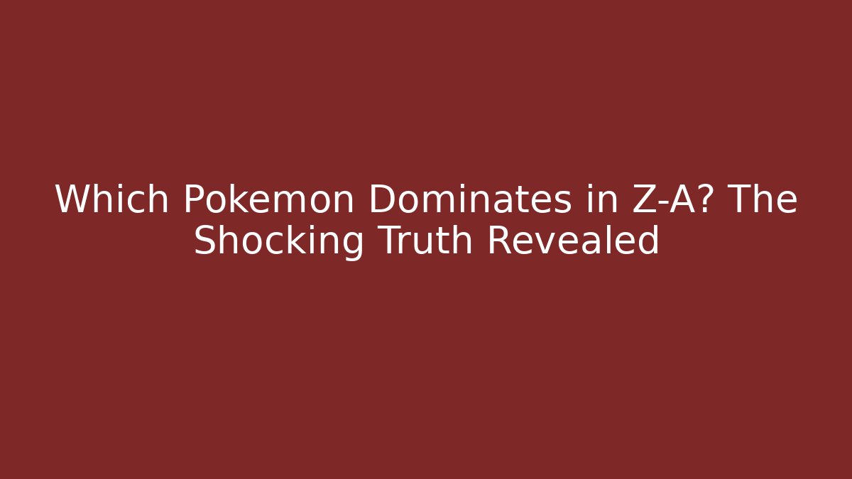 Which Pokémon Dominates in Z-A? The Shocking Truth Revealed