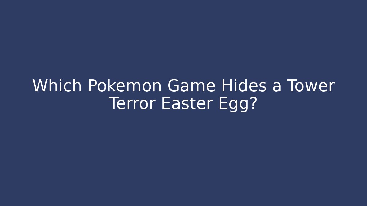 Which Pokémon Game Hides a Tower Terror Easter Egg?