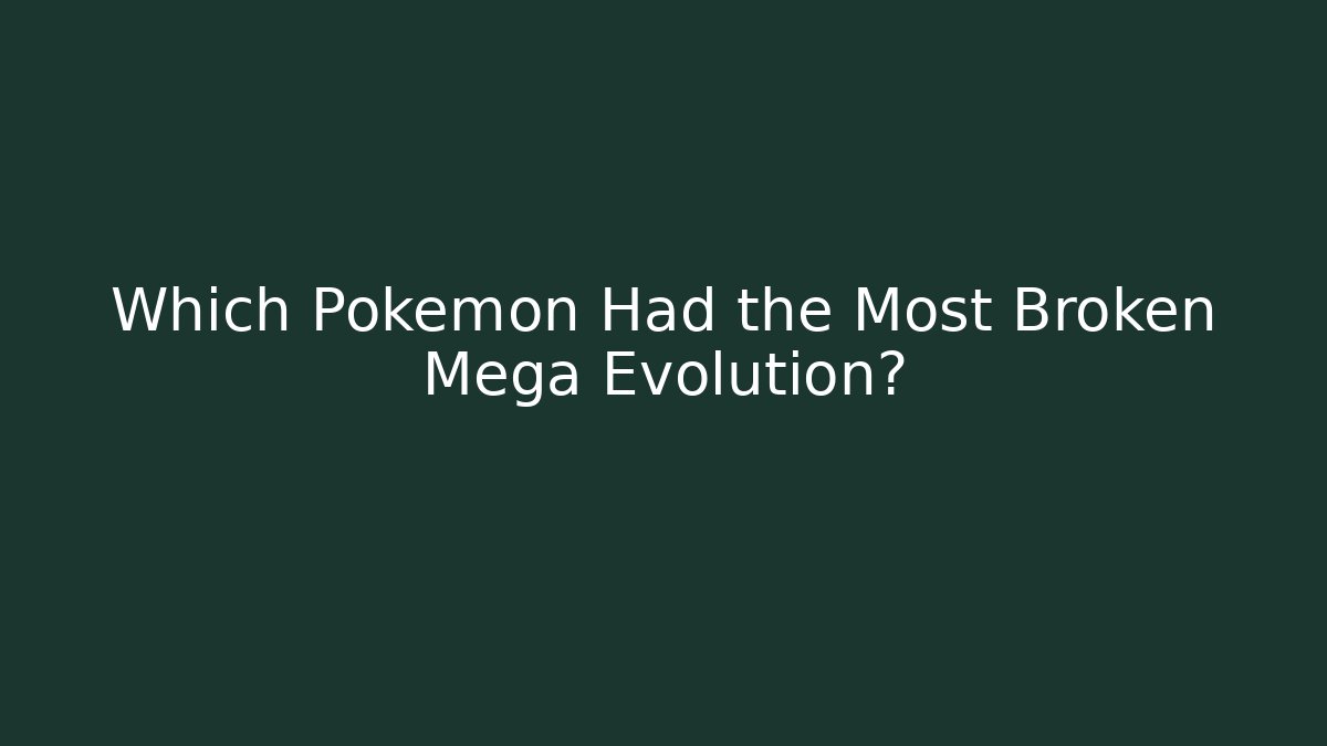Which Pokémon Had the Most Broken Mega Evolution? - Critter Realm