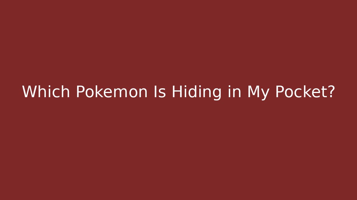 Which Pokémon Is Hiding in My Pocket? - Critter Realm