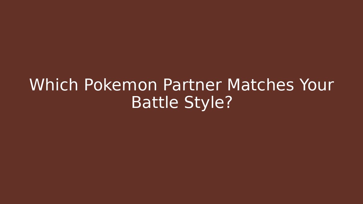 Which Pokémon Partner Matches Your Battle Style?
