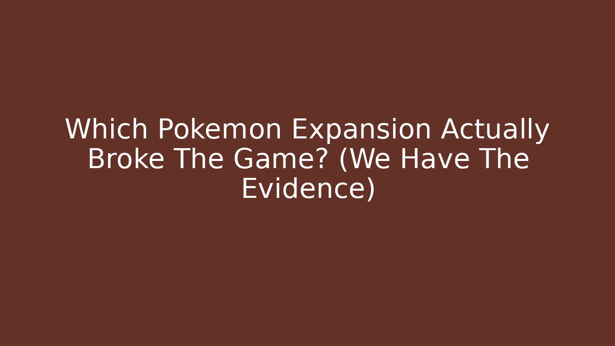 Which Pokemon Expansion Actually Broke The Game? (We Have The Evidence)