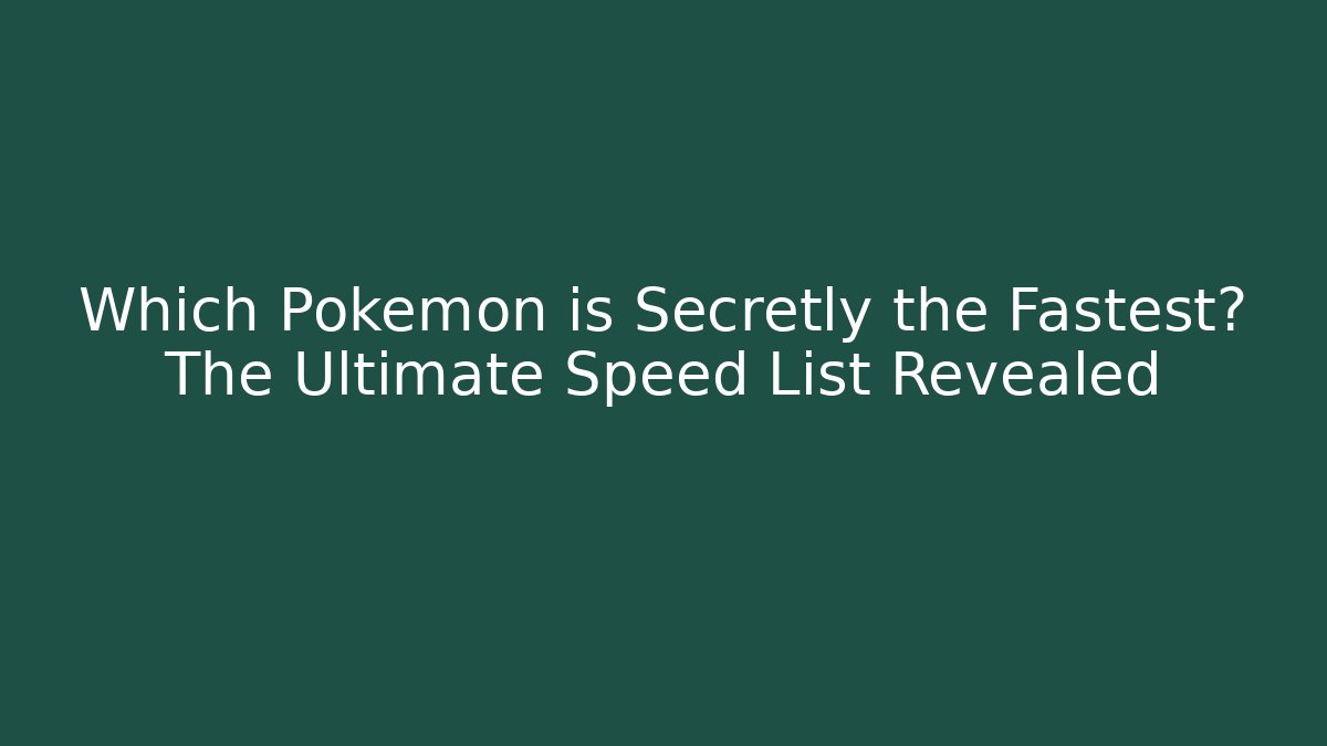 Which Pokemon is Secretly the Fastest? The Ultimate Speed List Revealed - Critter Realm