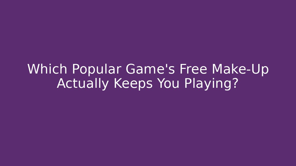 Which Popular Game’s Free Make-Up Actually Keeps You Playing?