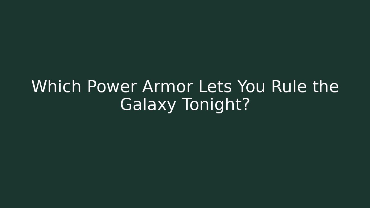 Which Power Armor Lets You Rule the Galaxy Tonight? - Critter Realm