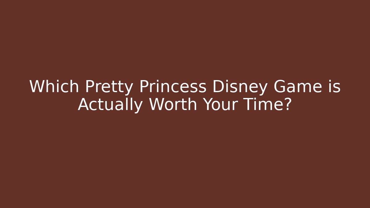 Which Pretty Princess Disney Game is Actually Worth Your Time?