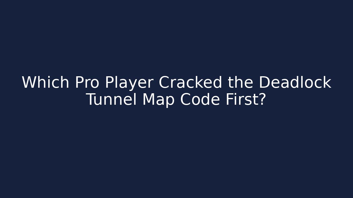 Which Pro Player Cracked the Deadlock Tunnel Map Code First?