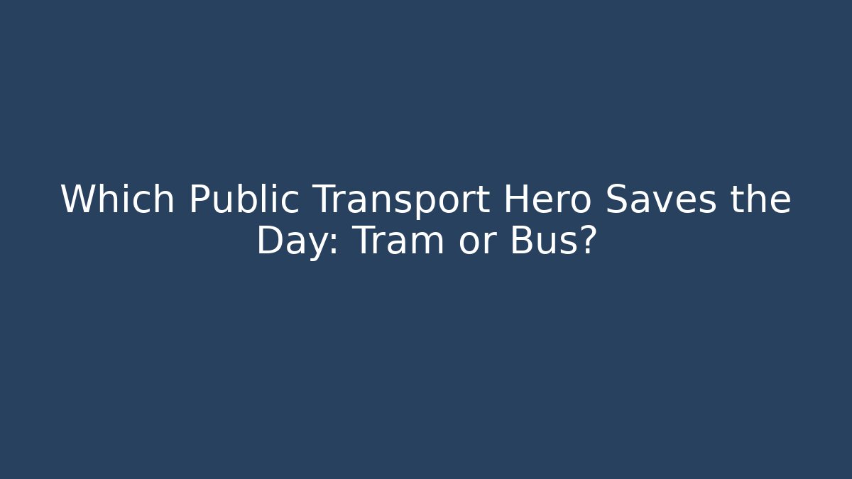 Which Public Transport Hero Saves the Day: Tram or Bus?