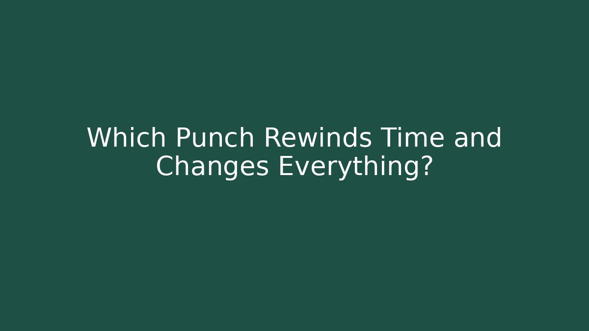 Which Punch Rewinds Time and Changes Everything?