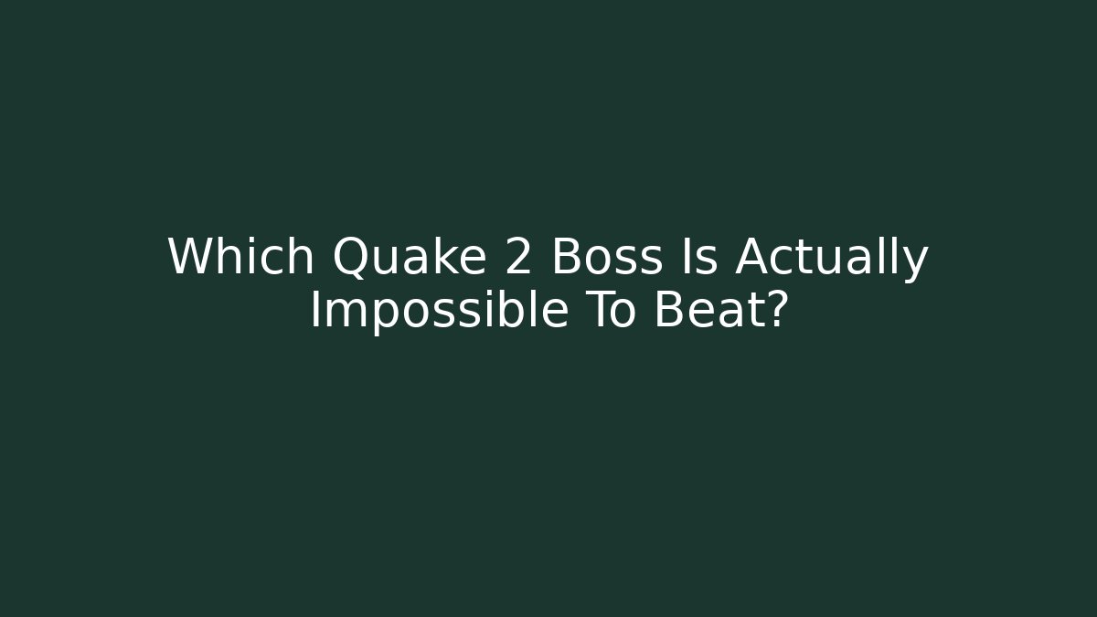Which Quake 2 Boss Is Actually Impossible To Beat?