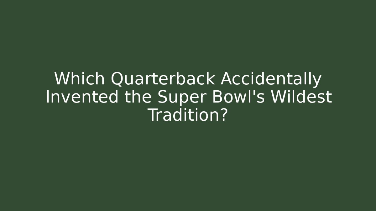 Which Quarterback Accidentally Invented the Super Bowl's Wildest Tradition?