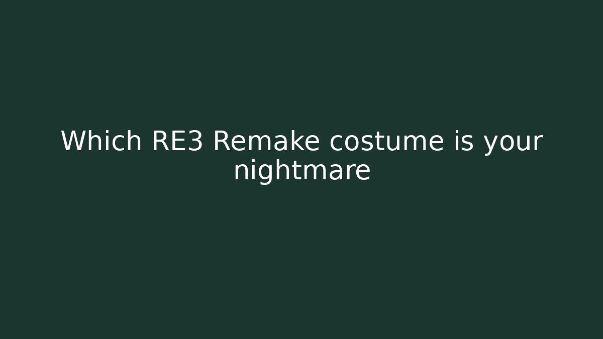 Which RE3 Remake costume is your nightmare