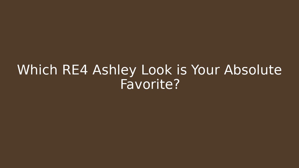 Which RE4 Ashley Look is Your Absolute Favorite?