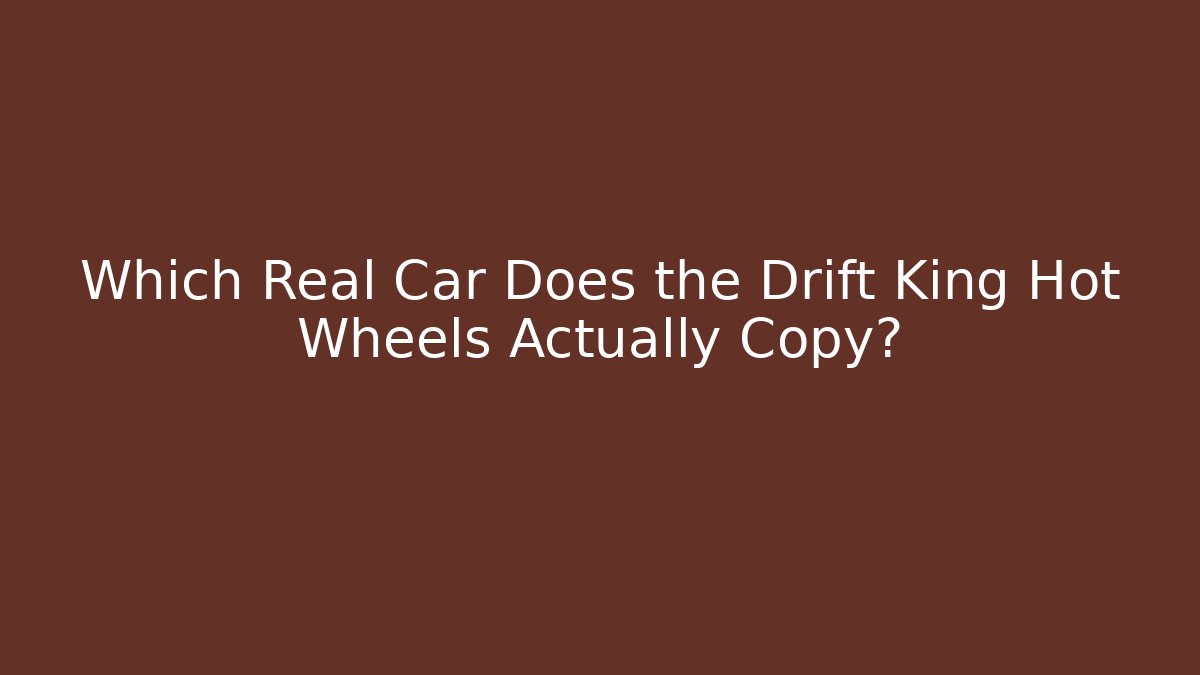 Which Real Car Does the Drift King Hot Wheels Actually Copy? - Critter Realm