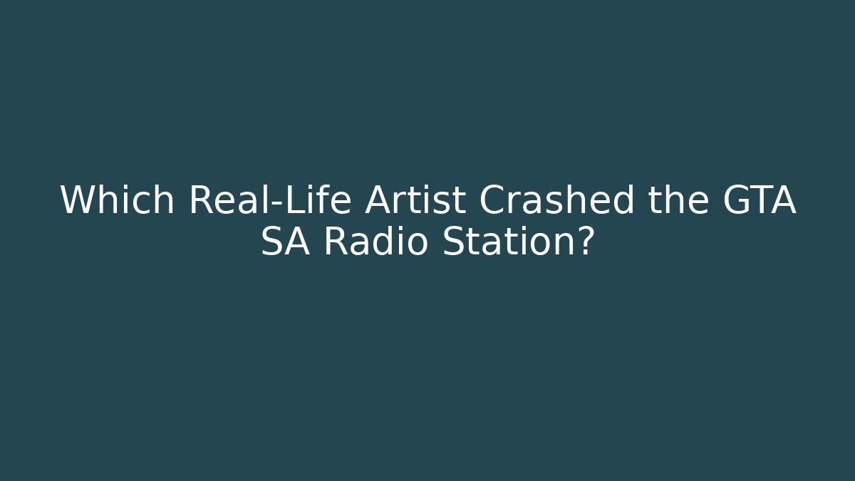 Which Real-Life Artist Crashed the GTA SA Radio Station?
