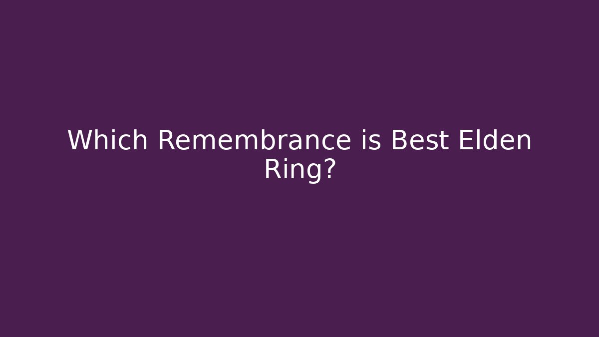 Which Remembrance is Best Elden Ring?