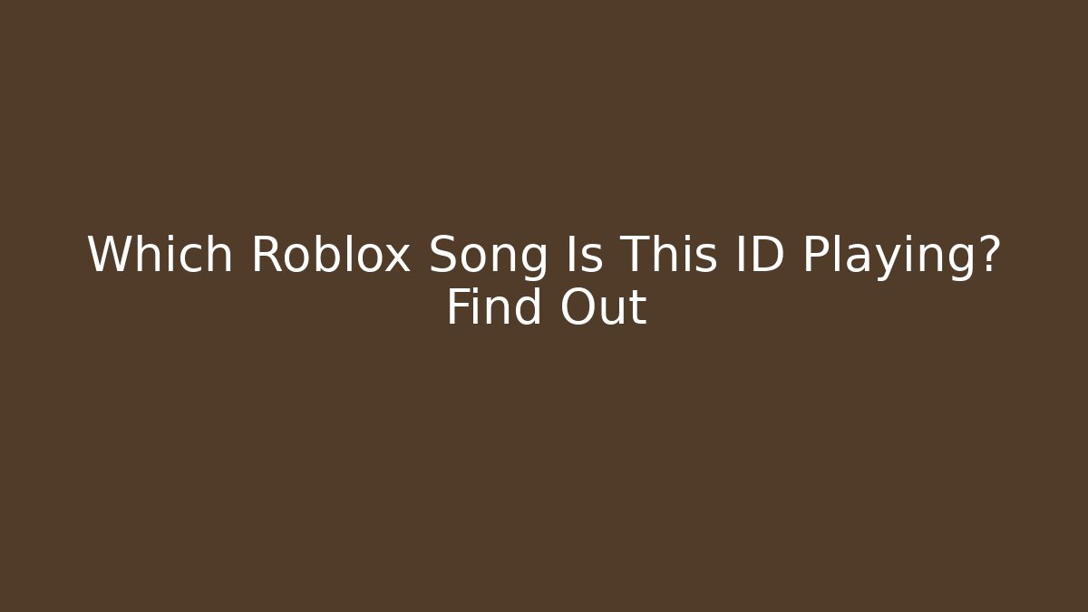 Which Roblox Song Is This ID Playing? Find Out