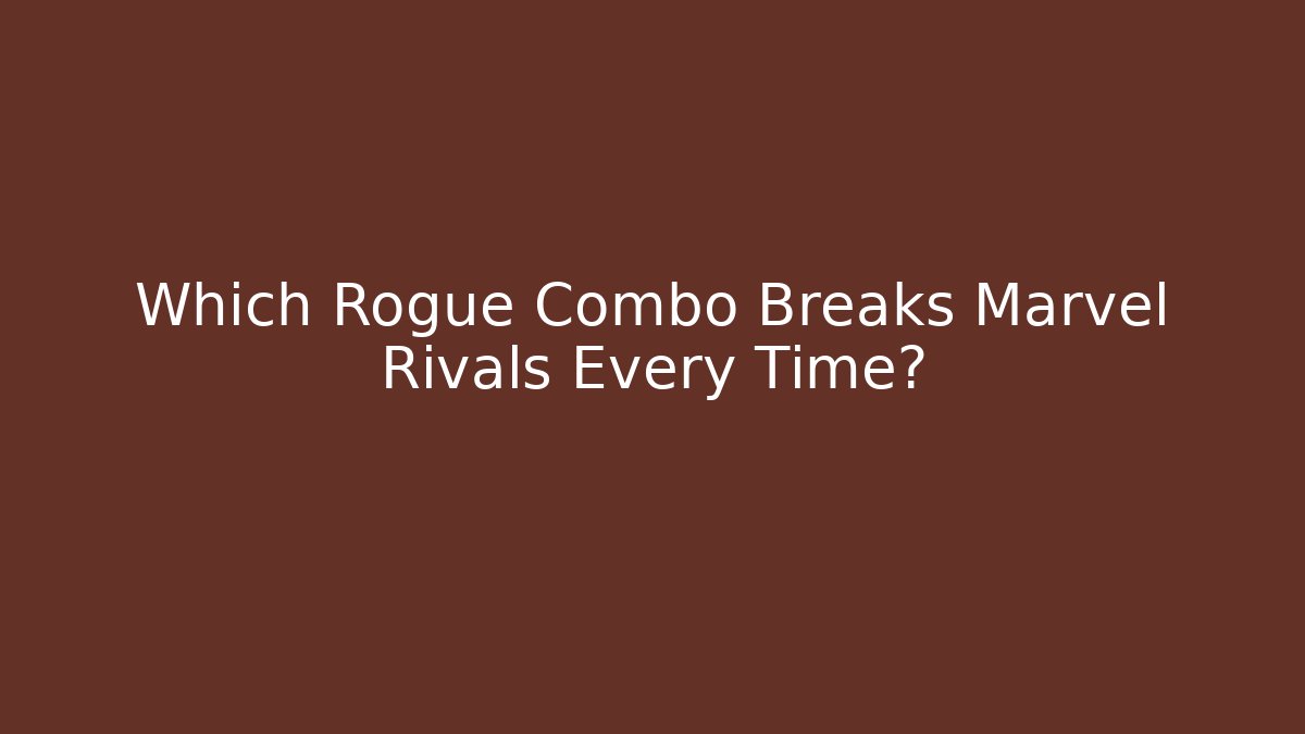Which Rogue Combo Breaks Marvel Rivals Every Time?