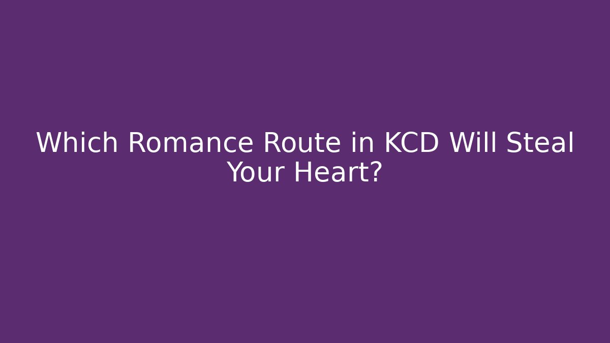 Which Romance Route in KCD Will Steal Your Heart?
