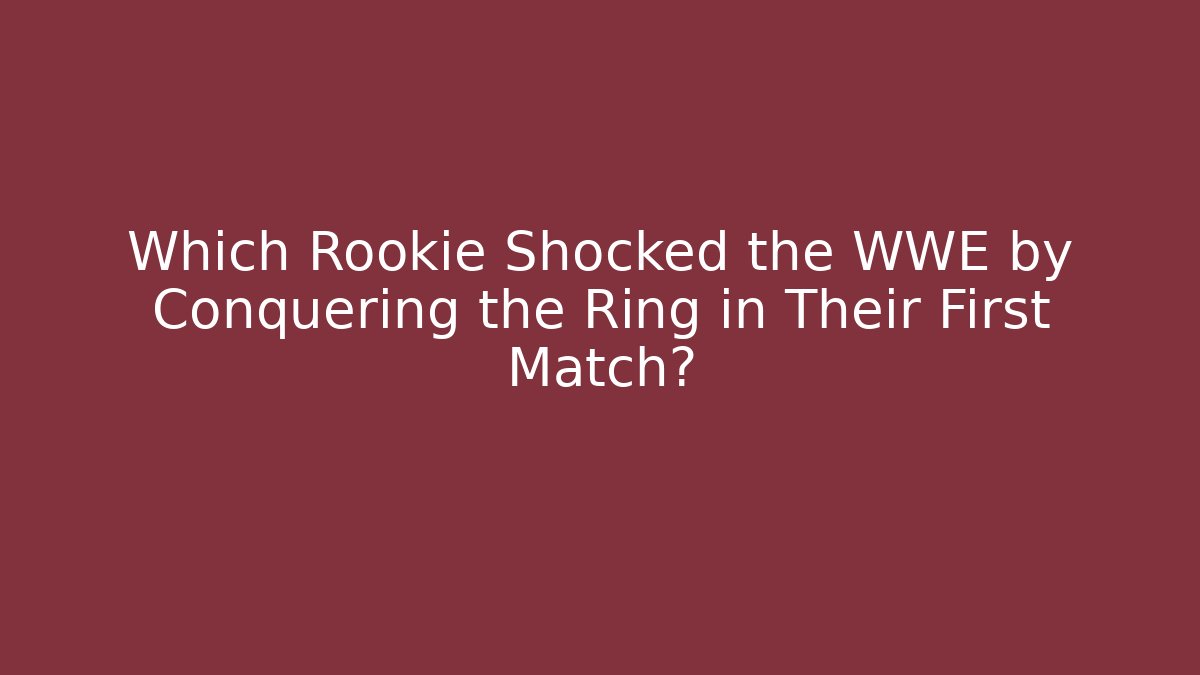 Which Rookie Shocked the WWE by Conquering the Ring in Their First Match?