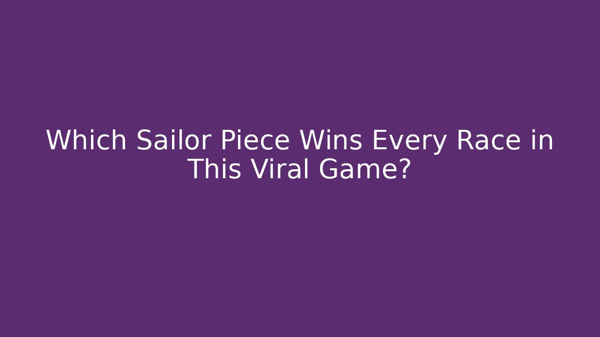 Which Sailor Piece Wins Every Race in This Viral Game?