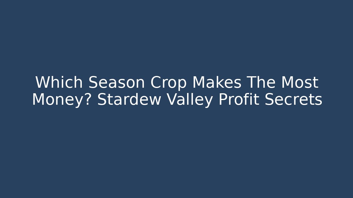Which Season Crop Makes The Most Money? Stardew Valley Profit Secrets
