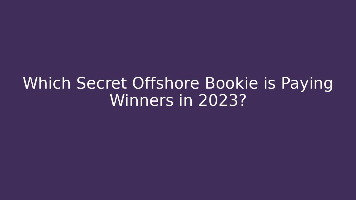 Which Secret Offshore Bookie is Paying Winners in 2023?