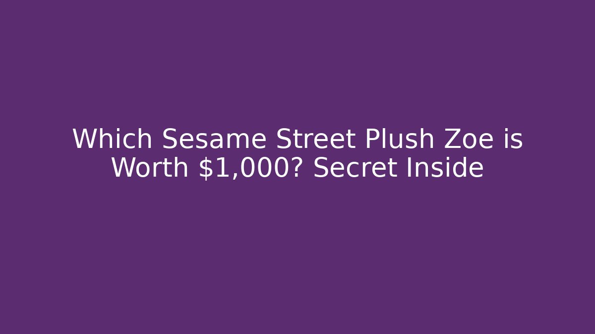 Which Sesame Street Plush Zoe is Worth $1,000? Secret Inside - Critter Realm