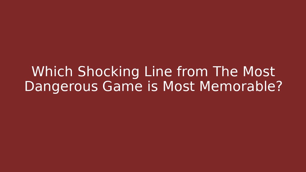 Which Shocking Line from The Most Dangerous Game is Most Memorable?