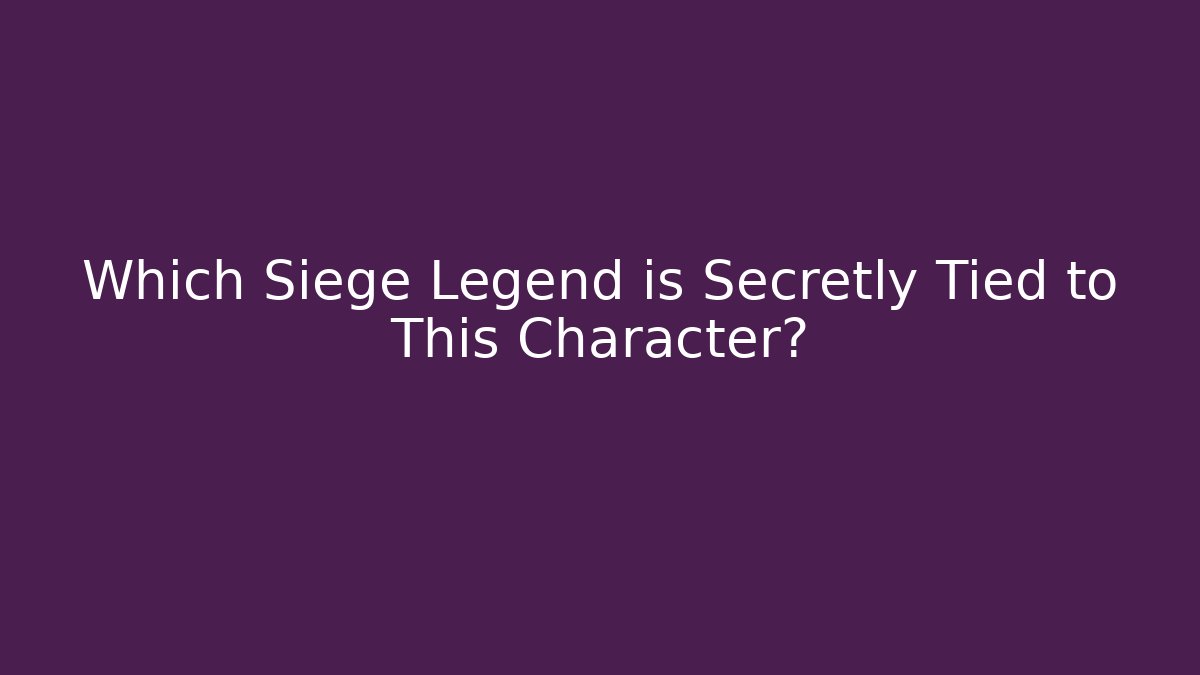 Which Siege Legend is Secretly Tied to This Character?