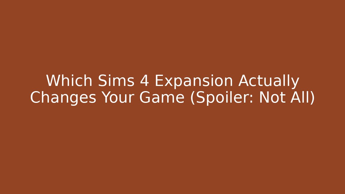 Which Sims 4 Expansion Actually Changes Your Game (Spoiler: Not All)