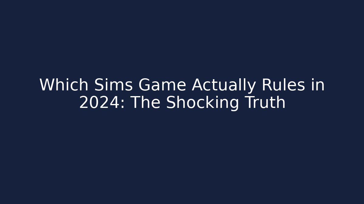 Which Sims Game Actually Rules in 2024: The Shocking Truth - Critter Realm