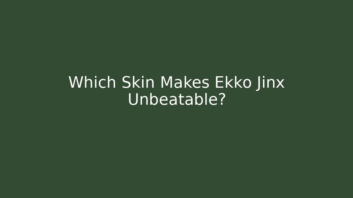 Which Skin Makes Ekko Jinx Unbeatable?