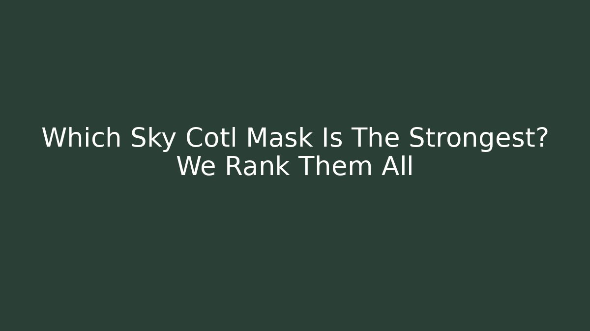 Which Sky Cotl Mask Is The Strongest? We Rank Them All