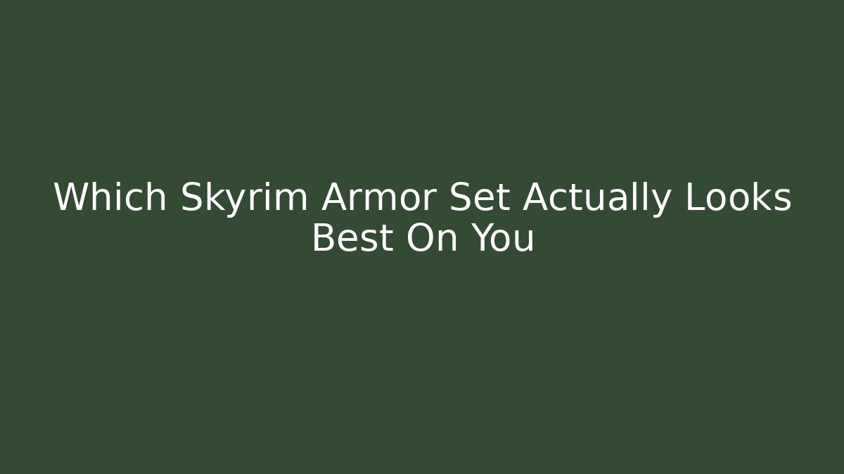 Which Skyrim Armor Set Actually Looks Best On You