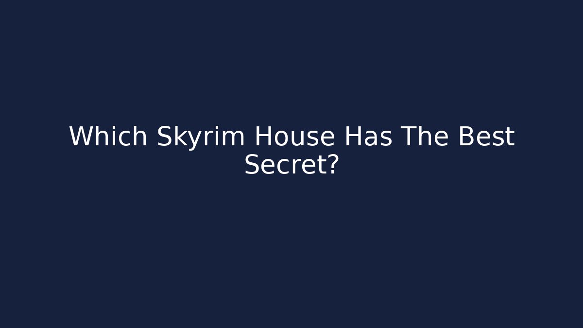 Which Skyrim House Has The Best Secret?