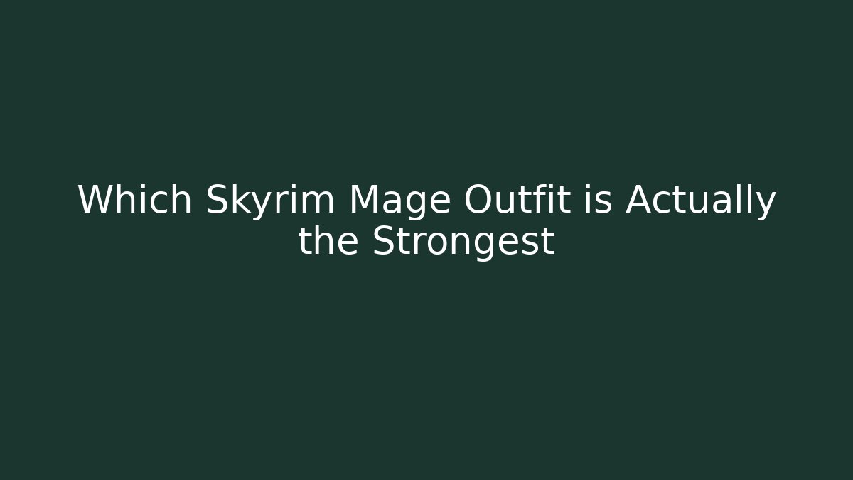 Which Skyrim Mage Outfit is Actually the Strongest - Critter Realm