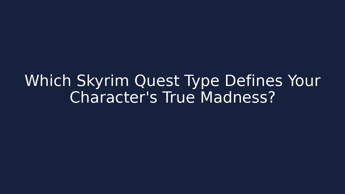 Which Skyrim Quest Type Defines Your Character's True Madness? - Critter Realm