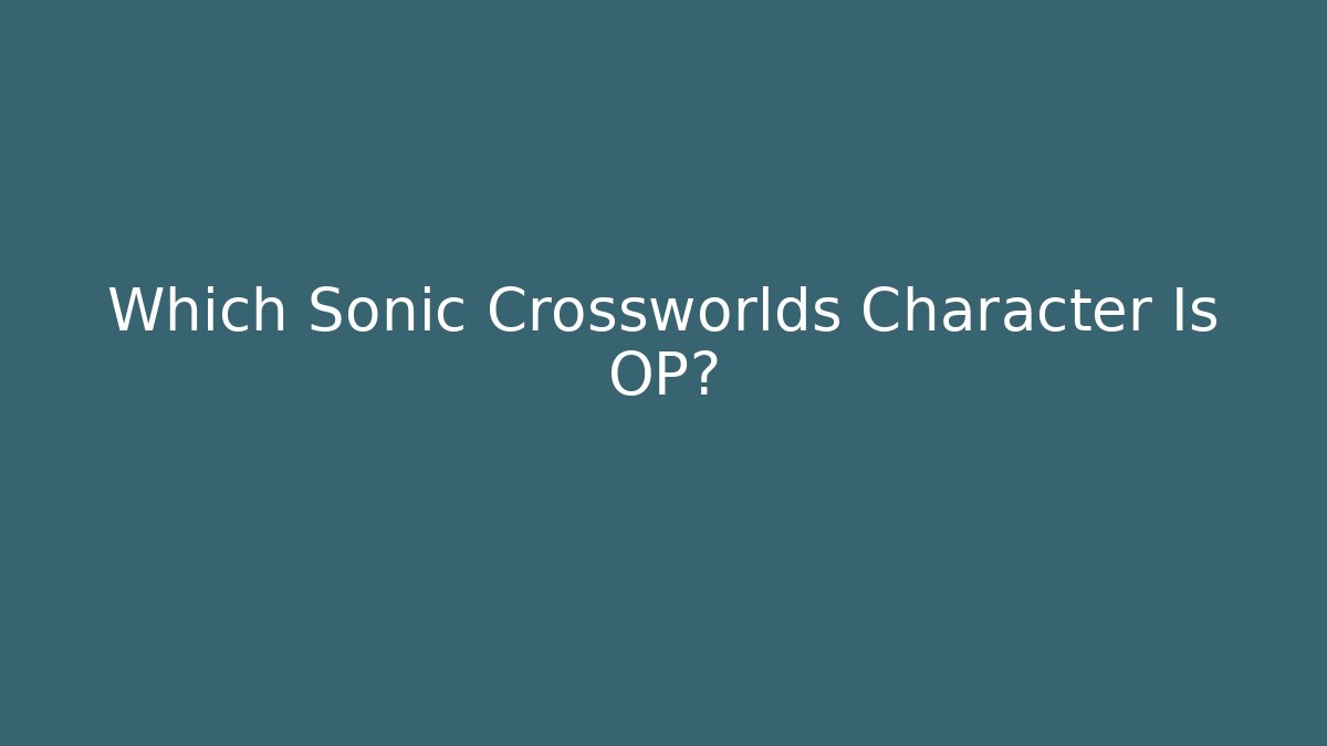 Which Sonic Crossworlds Character Is OP? - Critter Realm