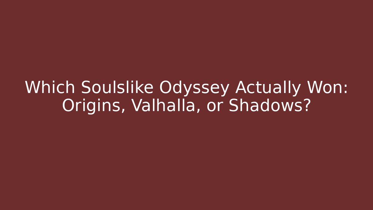 Which Soulslike Odyssey Actually Won: Origins, Valhalla, or Shadows? - Critter Realm