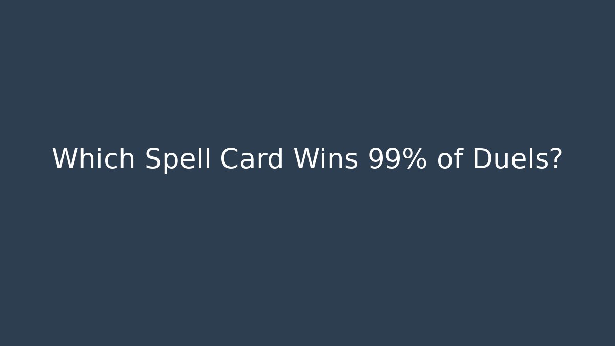 Which Spell Card Wins 99% of Duels? - Critter Realm