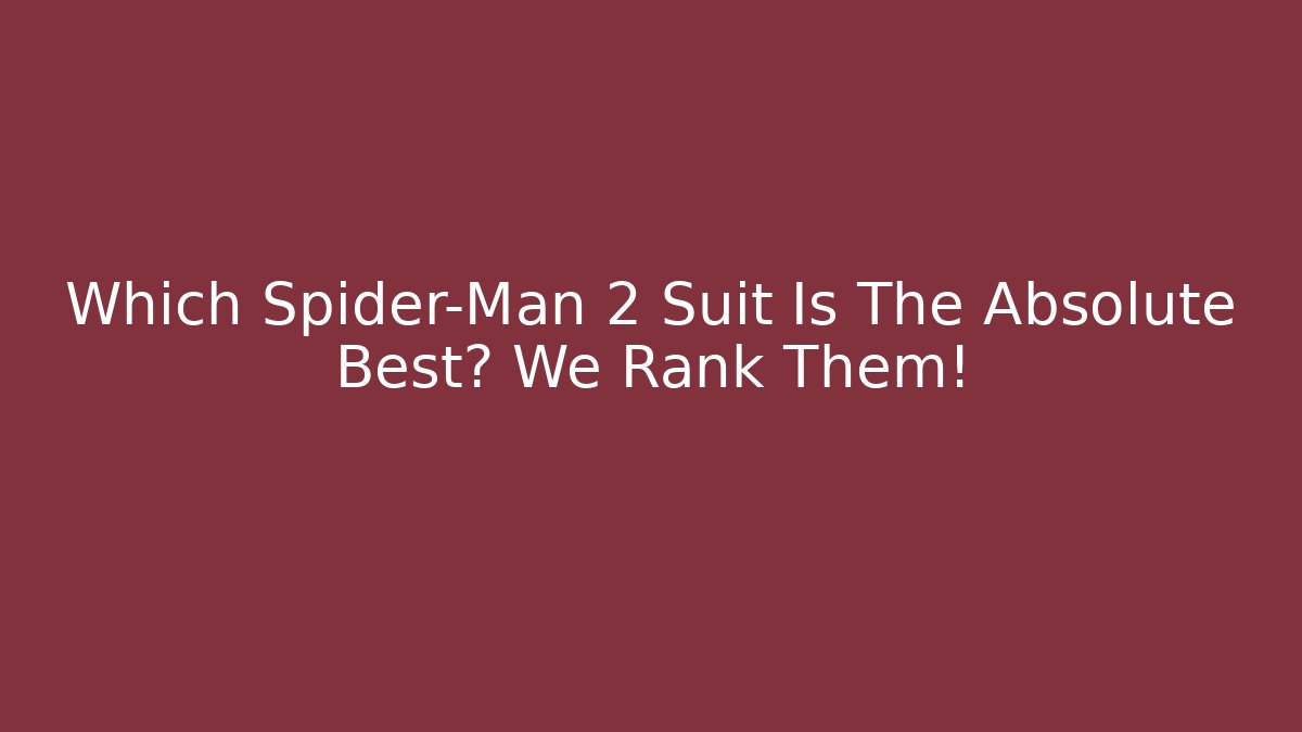 Which Spider-Man 2 Suit Is The Absolute Best? We Rank Them!